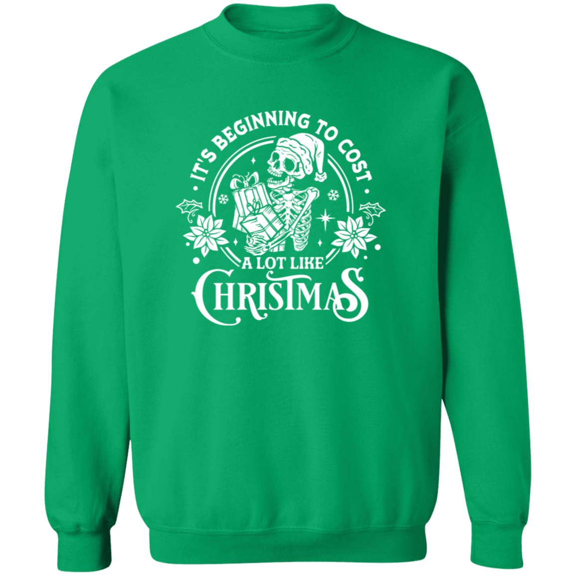 It's Beginning To Cost A Lot Like Christmas | Sweatshirt | White Design