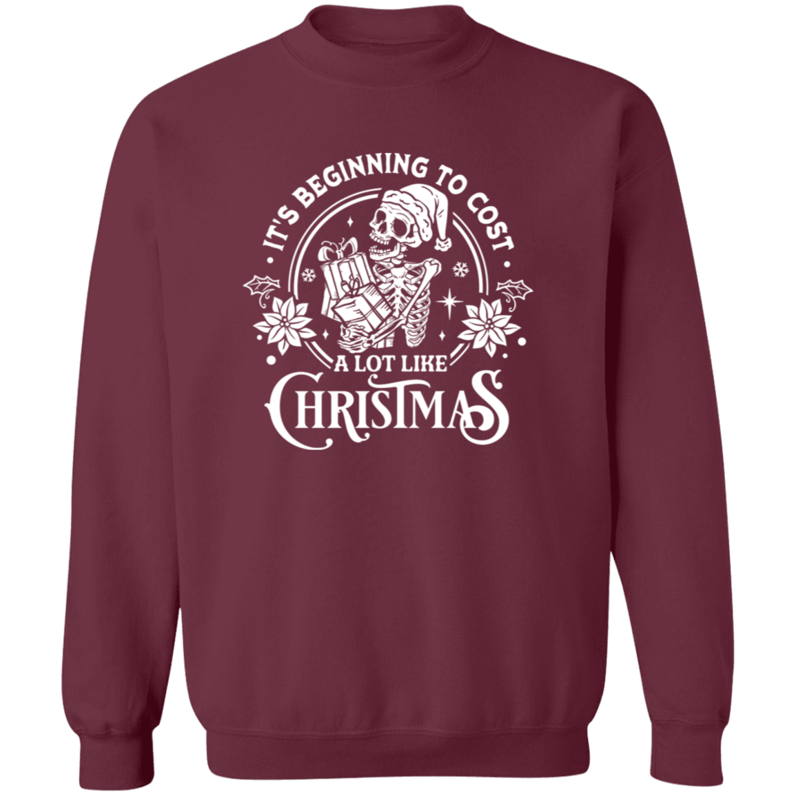 It's Beginning To Cost A Lot Like Christmas | Sweatshirt | White Design
